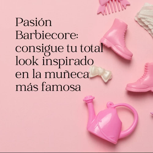 Pasión Barbiecore: consigue tu total look inspirado en la muñeca más famosa