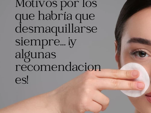 Motivos por los que habría que desmaquillarse siempre… ¡y algunas recomendaciones!