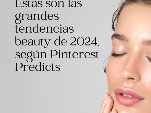 Estas son las grandes tendencias beauty de 2024, según Pinterest Predicts