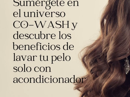 Sumérgete en el universo CO-WASH y descubre los beneficios de lavar tu pelo solo con acondicionador