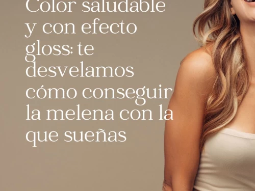 Color saludable y con efecto gloss: te desvelamos cómo conseguir la melena con la que sueñas