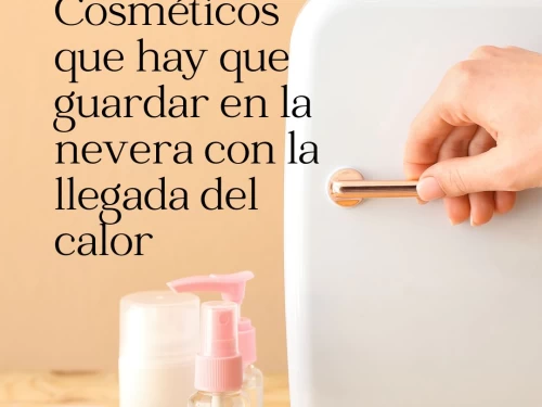 Cosméticos que hay que guardar en la nevera con la llegada del calor