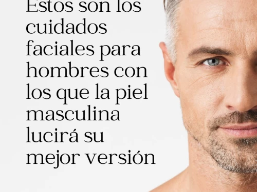 Estos son los cuidados faciales para hombres con los que la piel masculina lucirá su mejor versión