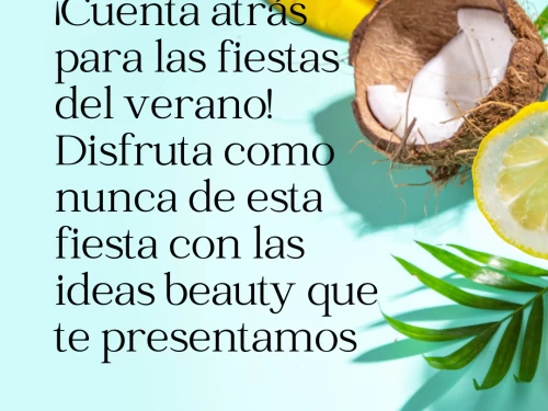 ¡Cuenta atrás para las fiestas del verano! Disfruta como nunca de esta fiesta con las ideas beauty que te presentamos