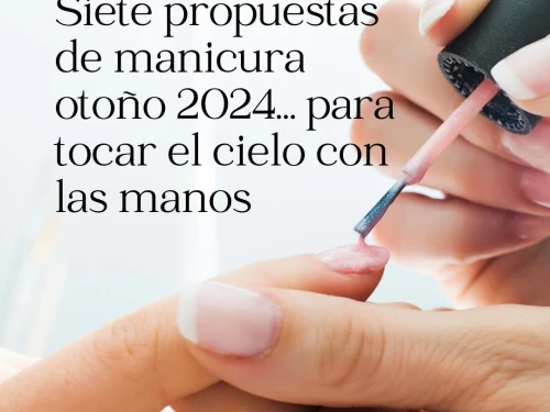 Siete propuestas de manicura otoño 2024… para tocar el cielo con las manos