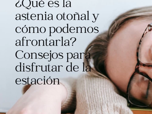 ¿Qué es la astenia otoñal y cómo podemos afrontarla? Consejos para disfrutar de la estación