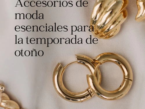 Accesorios de moda esenciales para la temporada de otoño