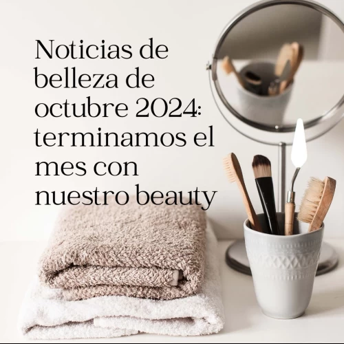 Noticias de belleza de octubre 2024: terminamos el mes con nuestro beauty resumen