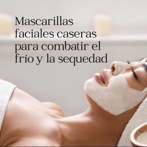 Mascarillas faciales caseras para combatir el frío y la sequedad