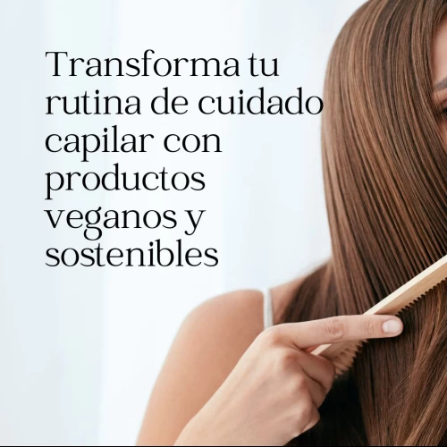 Transforma tu rutina de cuidado capilar con productos veganos y sostenibles