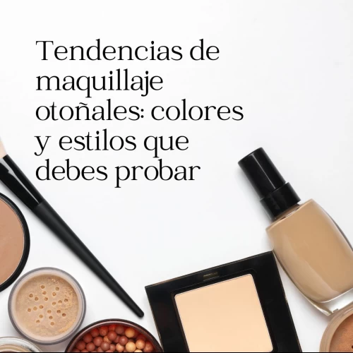 Tendencias de maquillaje otoñales: colores y estilos que debes probar