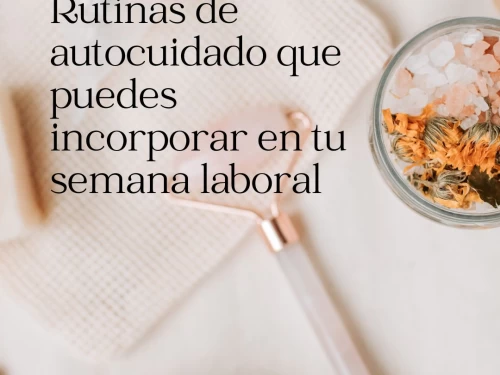 Rutinas de autocuidado que puedes incorporar en tu semana laboral