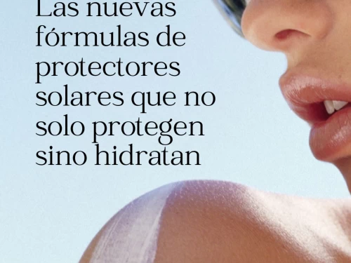 Las nuevas fórmulas de protectores solares que no solo protegen sino hidratan