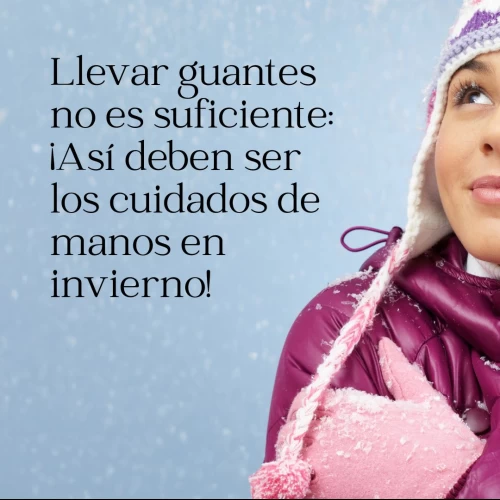 Llevar guantes no es suficiente: ¡Así deben ser los cuidados de manos en invierno!