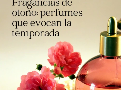 Fragancias de otoño: perfumes que evocan la temporada