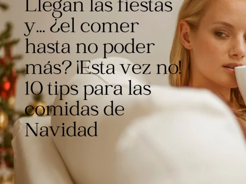 Llegan las fiestas y… ¿el comer hasta no poder más? ¡Esta vez no! Diez tips para las comidas de Navidad