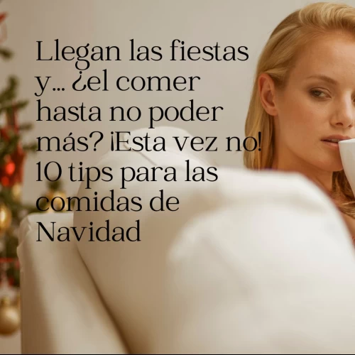 Llegan las fiestas y… ¿el comer hasta no poder más? ¡Esta vez no! Diez tips para las comidas de Navidad