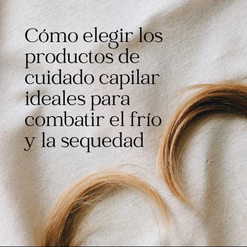Cómo elegir los productos de cuidado capilar ideales para combatir el frío y la sequedad
