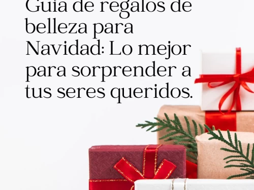 Guía de regalos de belleza para Navidad: Lo mejor para sorprender a tus seres queridos.