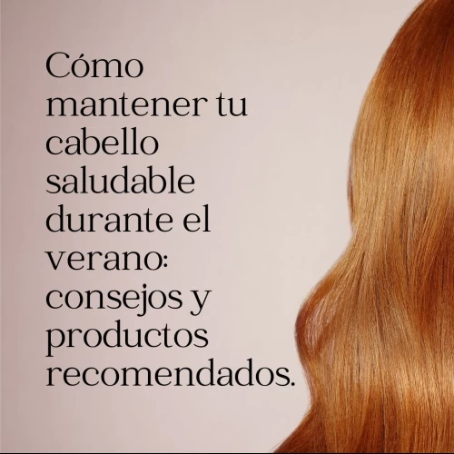  Cómo mantener tu cabello saludable durante el verano: consejos y productos recomendados.