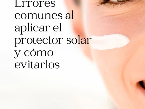 Errores comunes al aplicar el protector solar y cómo evitarlos