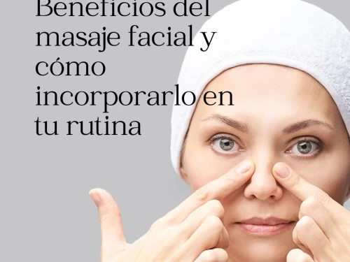Beneficios del masaje facial y cómo incorporarlo en tu rutina