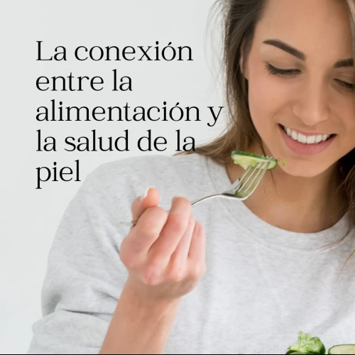 La conexión entre la alimentación y la salud de la piel