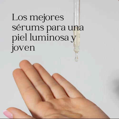Los mejores sérums para una piel luminosa y joven