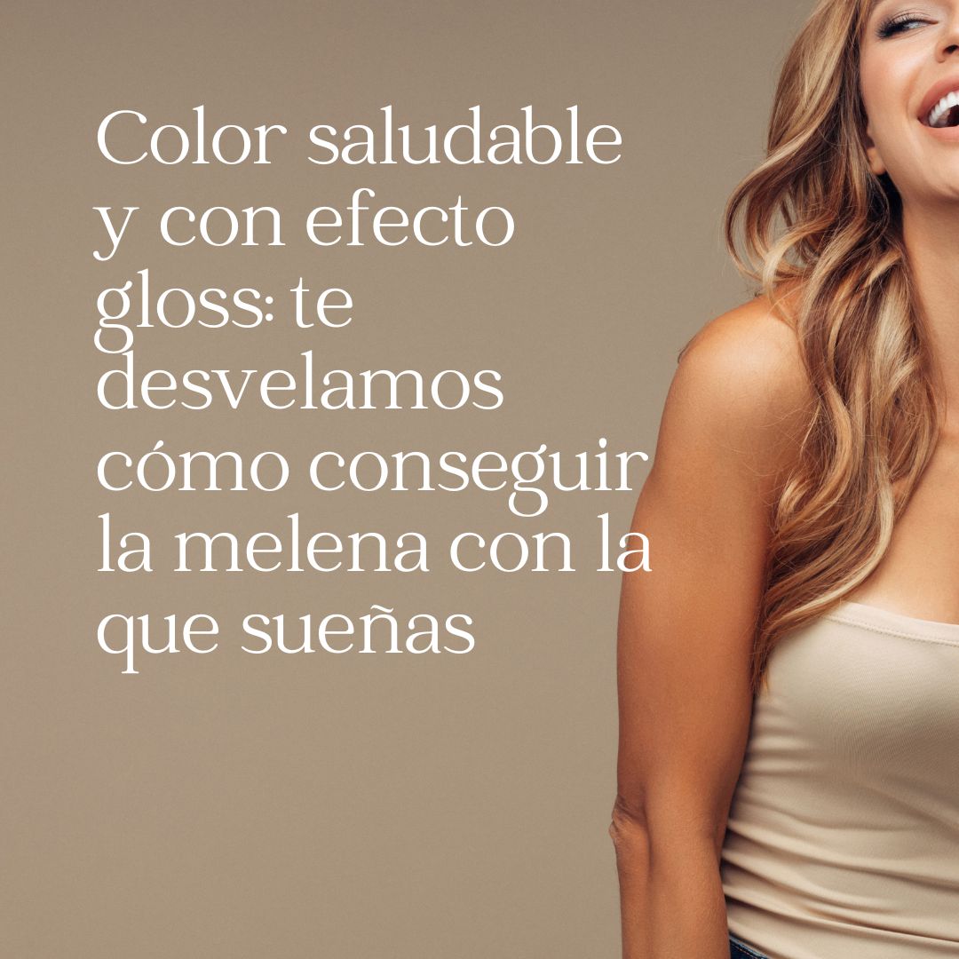 Color saludable y con efecto gloss: te desvelamos cómo conseguir la melena con la que sueñas