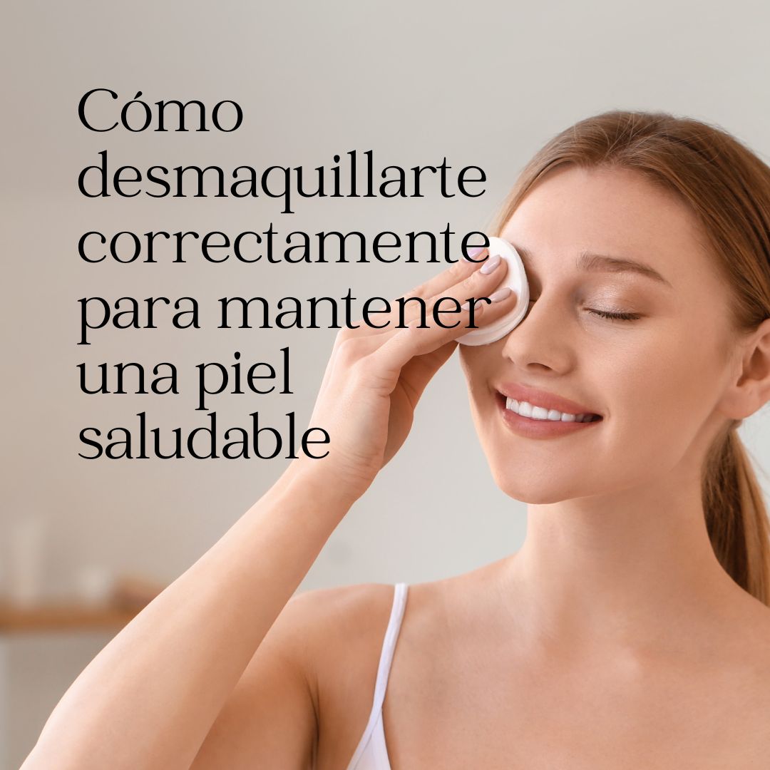 Cómo desmaquillarte correctamente para mantener una piel saludable