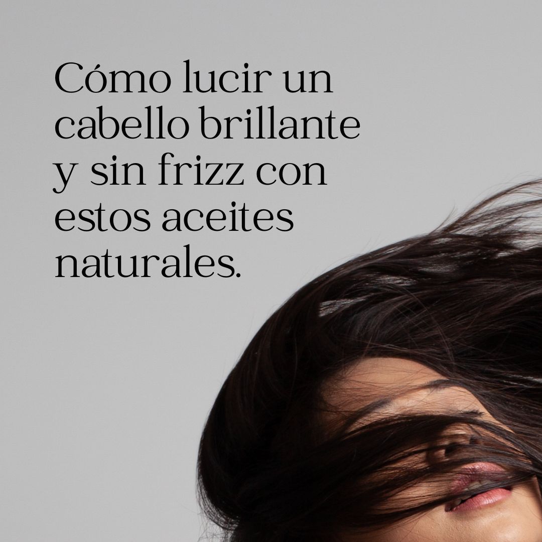 Cómo lucir un cabello brillante y sin frizz con estos aceites naturales.