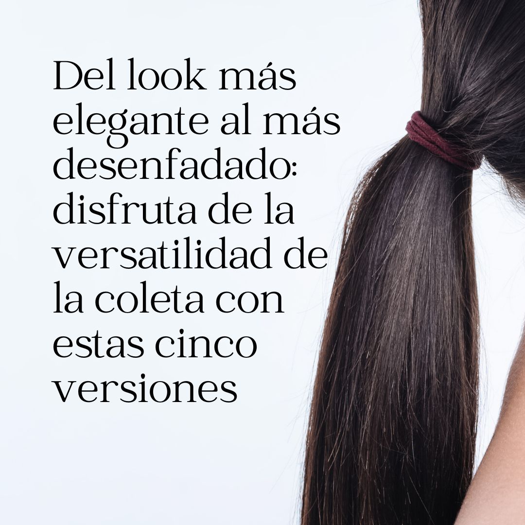 Del look más elegante al más desenfadado: disfruta de la versatilidad de la coleta con estas cinco versiones