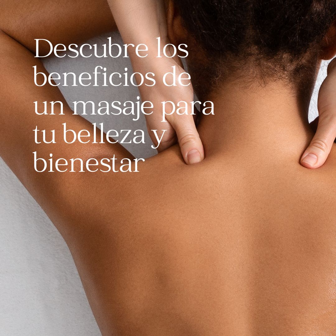 Descubre los beneficios de un masaje para tu belleza y bienestar