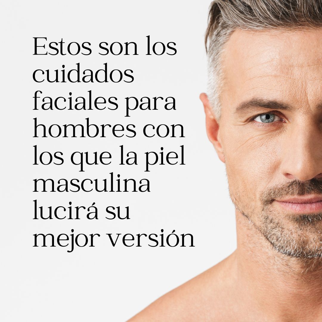 Estos son los cuidados faciales para hombres con los que la piel masculina lucirá su mejor versión