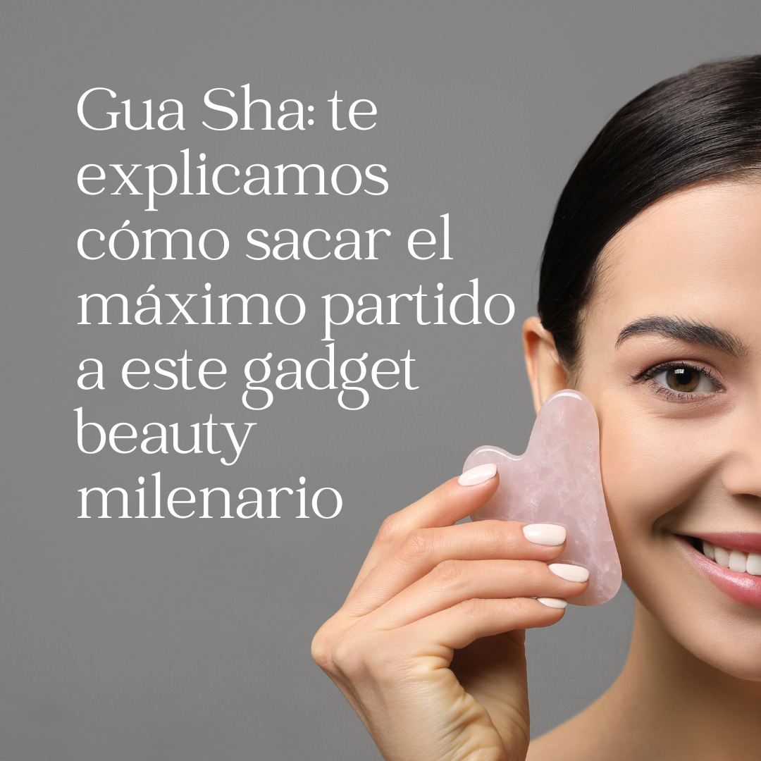 Gua Sha: te explicamos cómo sacar el máximo partido a este gadget beauty milenario