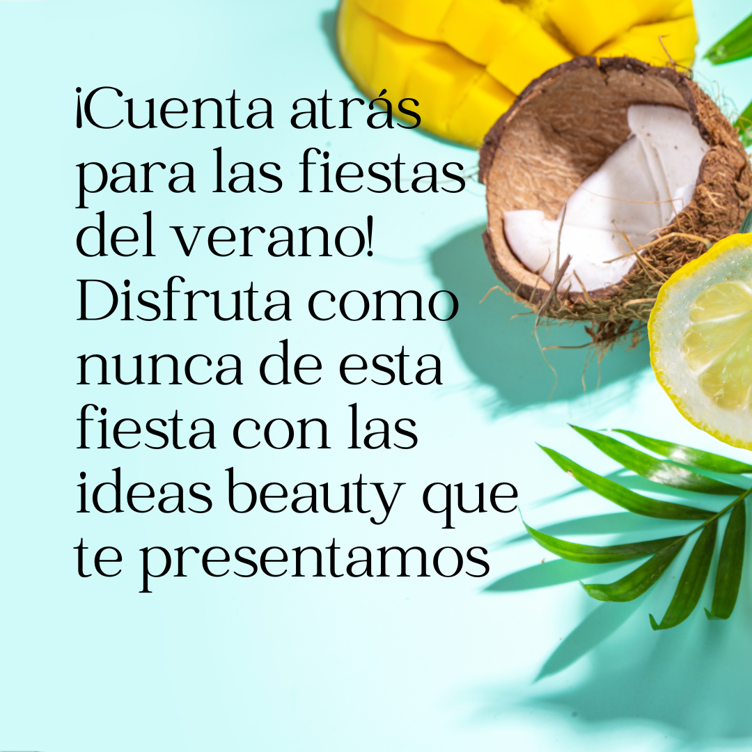 ¡Cuenta atrás para las fiestas del verano! Disfruta como nunca de esta fiesta con las ideas beauty que te presentamos