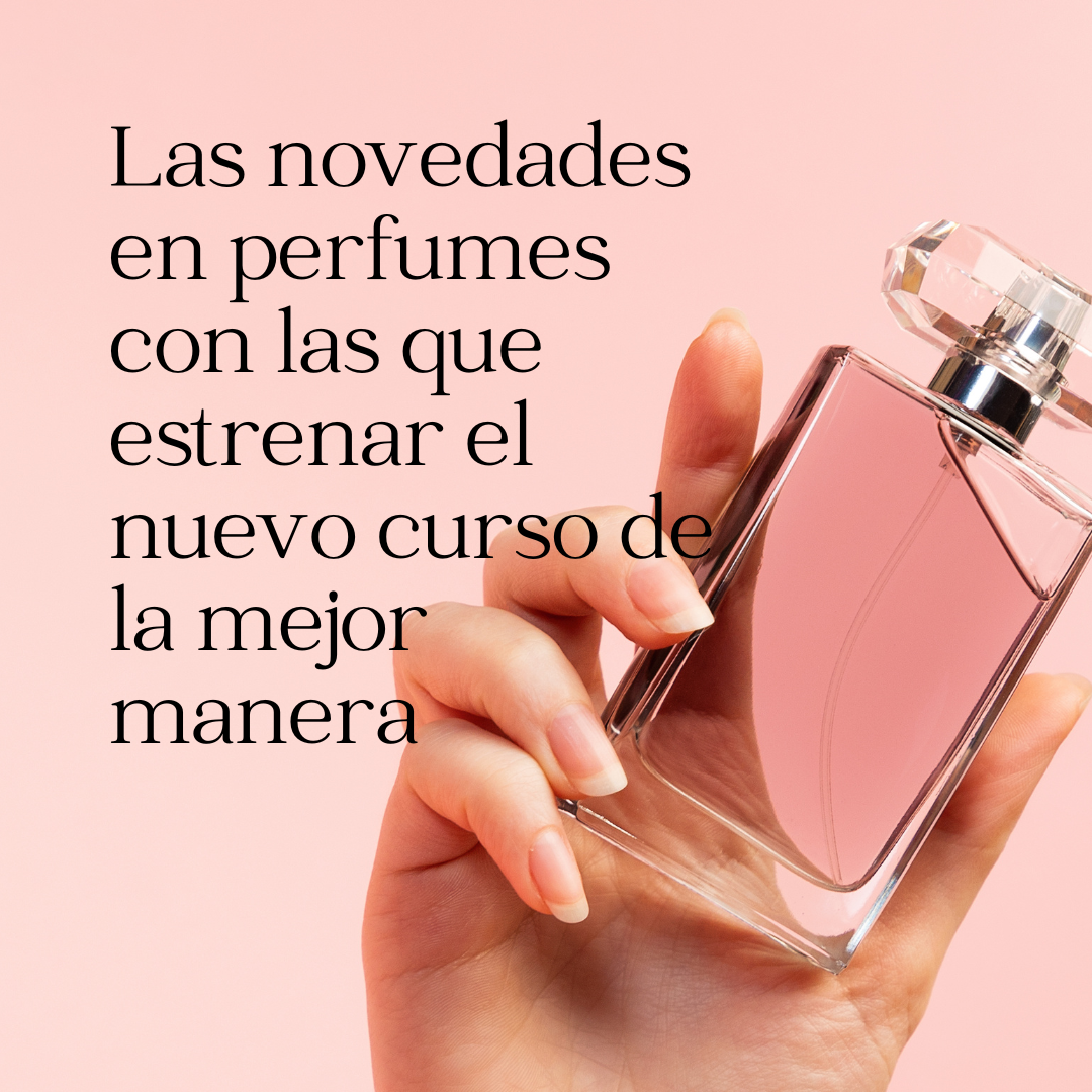 Las novedades en perfumes con las que estrenar el nuevo curso de la mejor manera