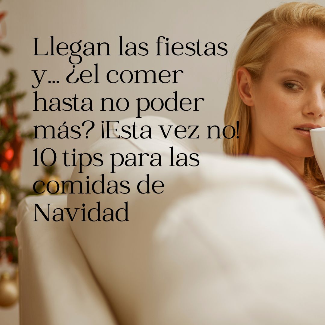 Llegan las fiestas y… ¿el comer hasta no poder más? ¡Esta vez no! Diez tips para las comidas de Navidad