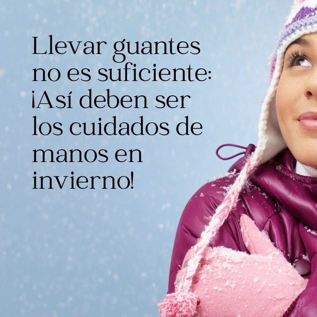 Llevar guantes no es suficiente: ¡Así deben ser los cuidados de manos en invierno!