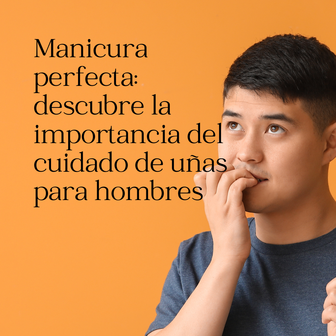 Manicura perfecta: descubre la importancia del cuidado de uñas para hombres