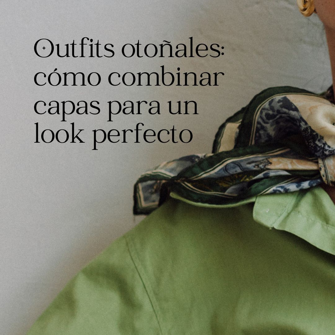 Outfits otoñales: cómo combinar capas para un look perfecto