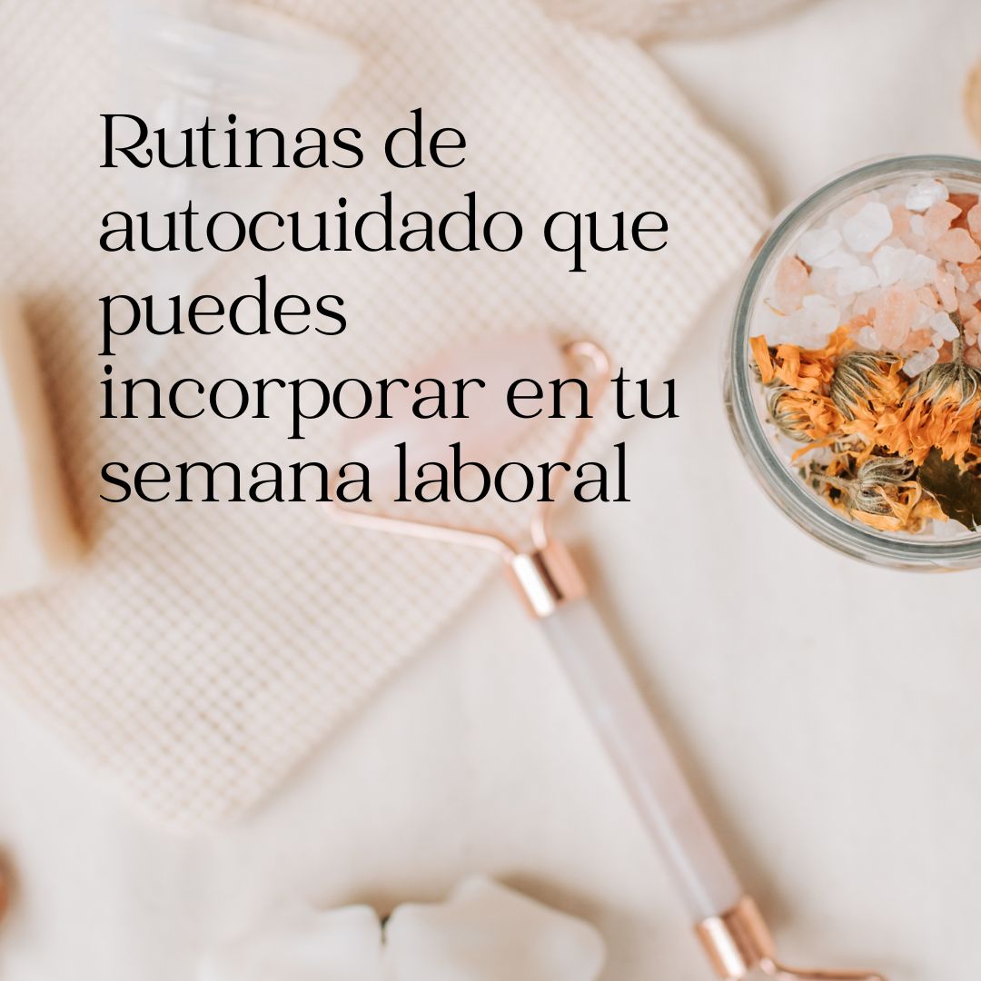 Rutinas de autocuidado que puedes incorporar en tu semana laboral