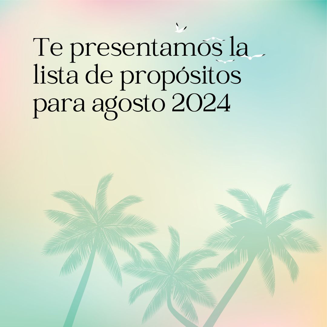 Te presentamos la lista de propósitos para agosto 2024